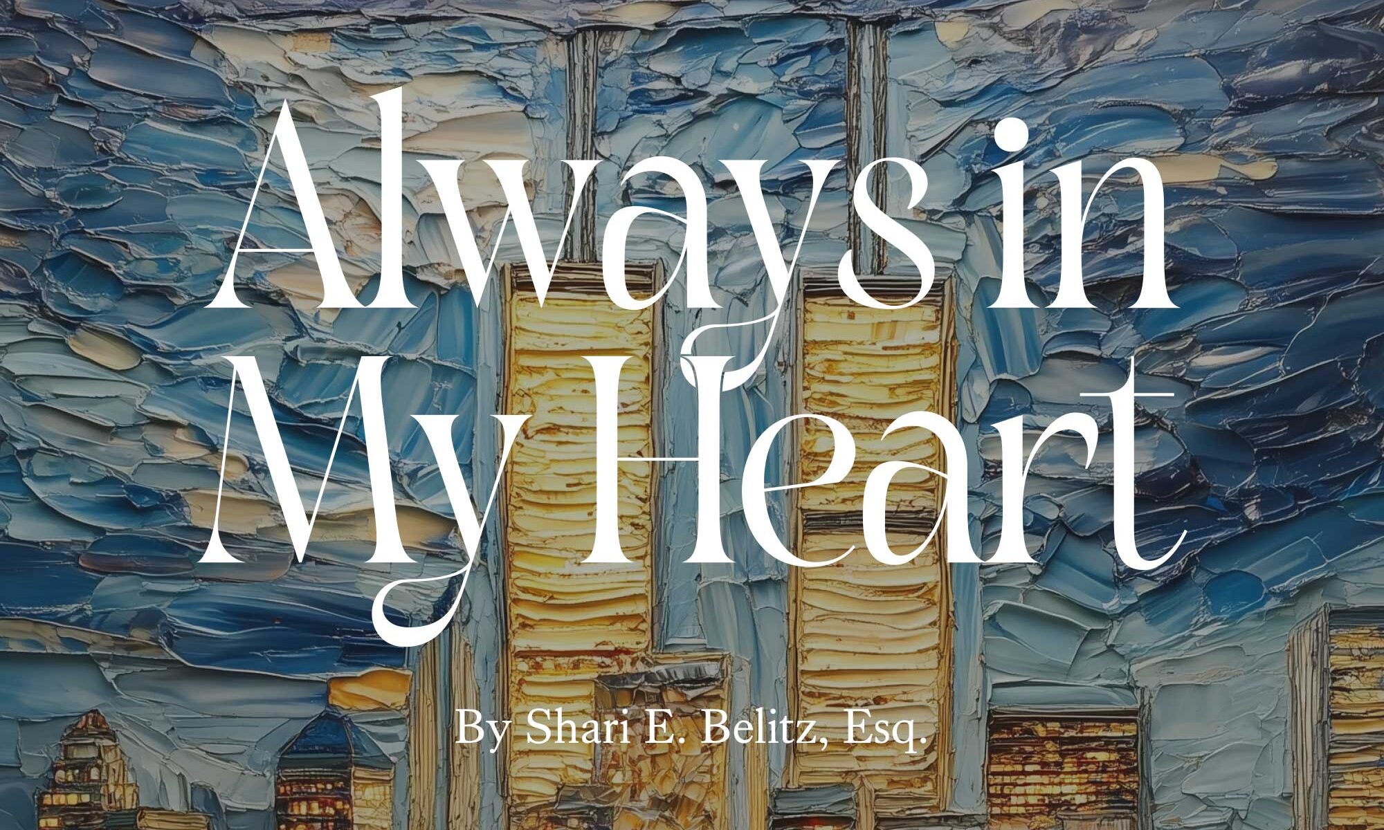 Always in My Heart By Shari E. Belitz, Esq.