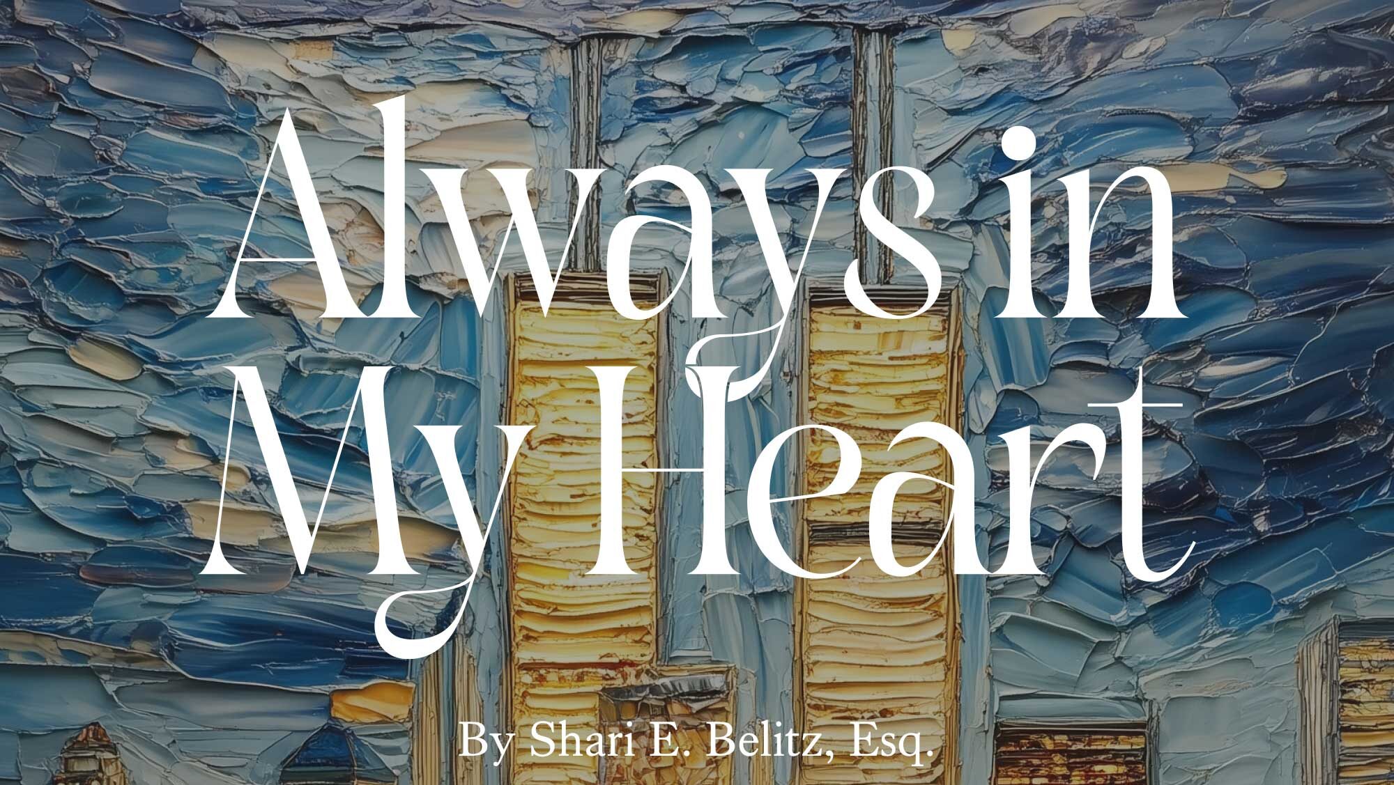 Always in My Heart By Shari E. Belitz, Esq.