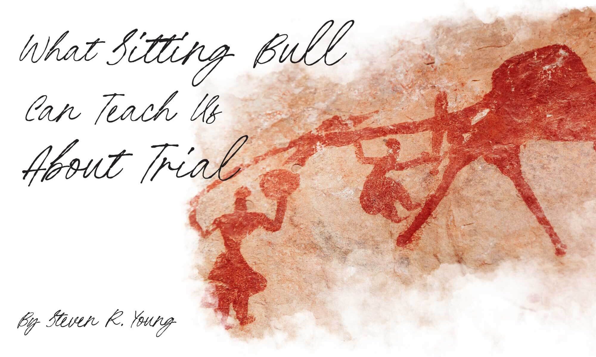 What Sitting Bull Can Teach Us About Trial Law